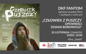 DKF Fantom zaprasza na film dokumentalny pt. „Człowiek z Puszczy - opowieści Dziada Borowego”