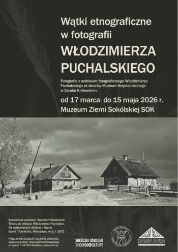 Muzeum Ziemi Sokólskiej SOK zaprasza na wystawę czasową „Wątki etnograficzne w fotografii Włodzimierza Puchalskiego”.