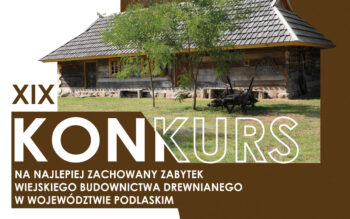 XIX edycji Konkursu na Najlepiej zachowany Zabytek Budownictwa Wiejskiego w Województwie Podlaskim 2026 r.