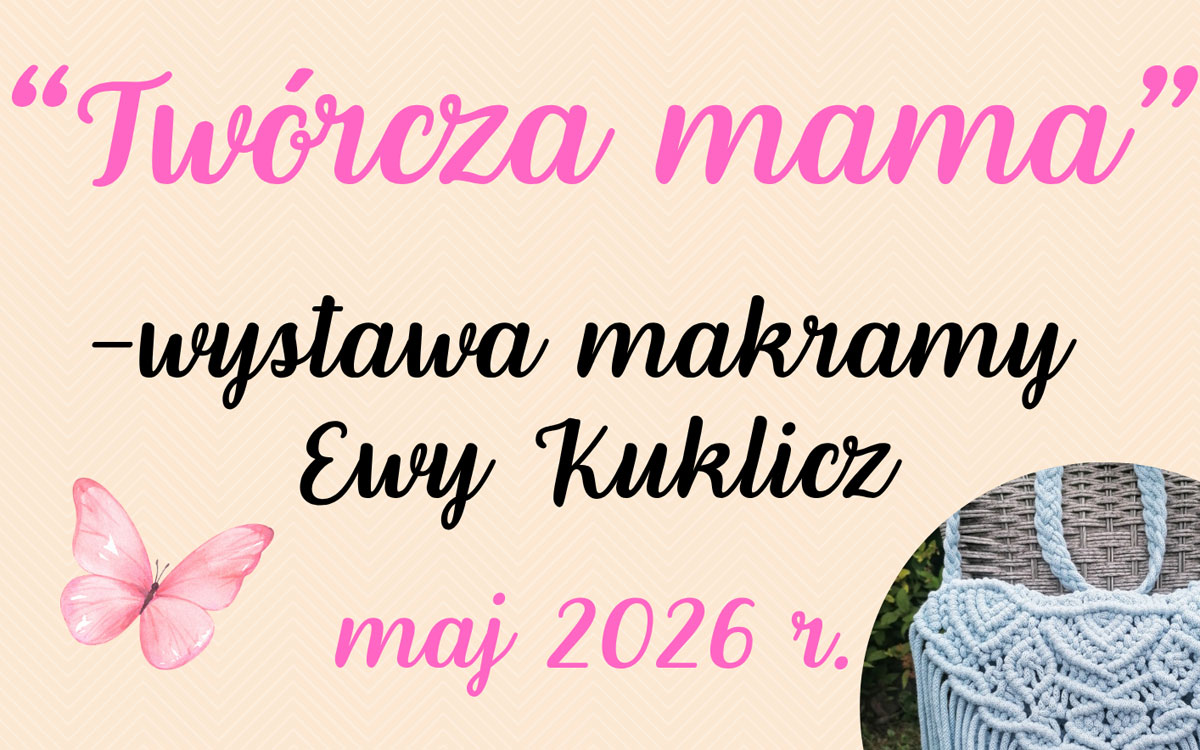Biblioteka Publiczna im. Wisławy Szymborskiej w Sokółce serdecznie zaprasza na wystawę "Twórcza mama" - makrama Ewy Kuklicz.