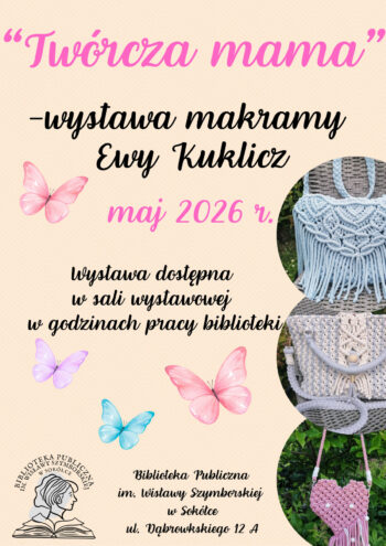 Biblioteka Publiczna im. Wisławy Szymborskiej w Sokółce serdecznie zaprasza na wystawę "Twórcza mama" - makrama Ewy Kuklicz.